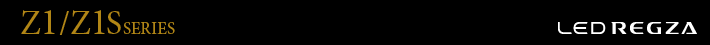 Z1/Z1S SERIES - LED REGZA