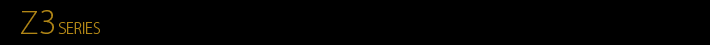 Z3 SERIES
