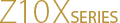 Z10X SERIES