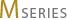 M SERIES
